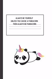 Always Be Yourself Unless You Can Be a Pandacorn Then Always Be Pandacorn