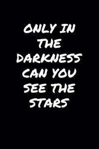 Only In The Darkness Can You See The Stars�