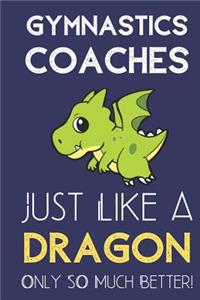 Gymnastics Coaches Just Like a Dragon Only So Much Better