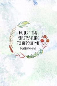 He Left The 99 To Rescue Me Matthew 18