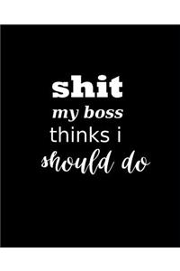 School Composition Book Funny Saying Shit My Boss Thinks I Should Do