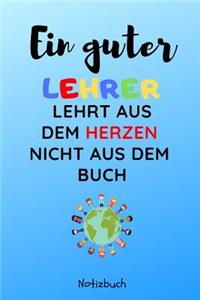 Ein Guter Lehrer Lehrt Aus Dem Herzen Nicht Aus Dem Buch Notizbuch: A5 52 Wochen Kalender als Danke Geschenk für Lehrer und Lehrerin - Abschiedsgeschenk - Geburtstagsgeschenk - Planer - Terminplaner - Schule - Ferien