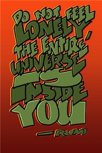 Do Not Feel Lonely, the Entire Universe Is Inside You