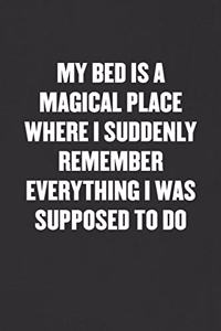 My Bed Is a Magical Place Where I Suddenly Remember Everything I Was Supposed to Do