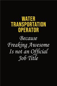 Water Transportation Operator Because Freaking Awesome Is Not An Official Job Title