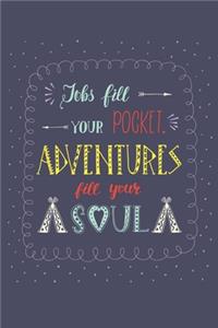 Jobs Fill Your Pocket Adventures Fill Your Soul
