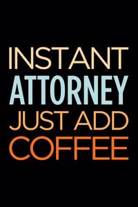 Instant Attorney Just Add Coffee