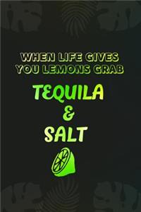 When Life Gives You Lemons Grab Tequila And Salt