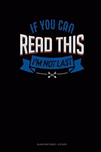 If You Can Read This I'm Not Last