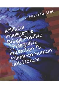 Artificial Intelligence Brings Positive Or Negative Impaction To Influence Human Job Nature