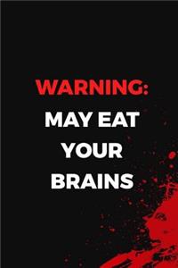 Warning May Eat Your Brains