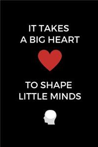 It Takes A Big Heart To Shape Little Minds