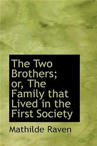 The Two Brothers; Or, the Family That Lived in the First Society