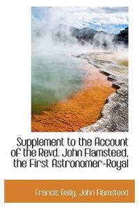 Supplement to the Account of the Revd. John Flamsteed, the First Astronomer-Royal