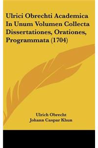 Ulrici Obrechti Academica in Unum Volumen Collecta Dissertationes, Orationes, Programmata (1704)