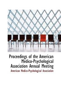 Proceedings of the American Medico-Psychological Association Annual Meeting