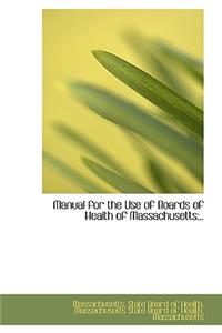 Manual for the Use of Boards of Health of Massachusetts