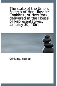 The State of the Union. Speech of Hon. Roscoe Conkling, of New York, Delivered in the House of Repre