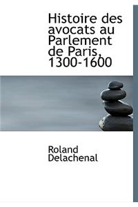 Histoire Des Avocats Au Parlement de Paris, 1300-1600