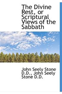 The Divine Rest, or Scriptural Views of the Sabbath