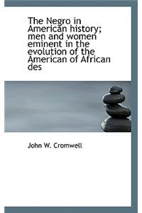 The Negro in American History; Men and Women Eminent in the Evolution of the American of African Des