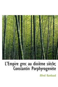 L'Empire Grec Au DIXI Me Si Cle; Constantin Porphyrog N Te