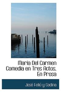 Maria del Carmen Comedia En Tres Actos, En Prosa