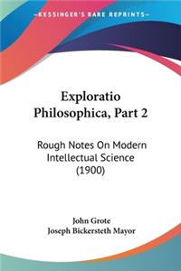 Exploratio Philosophica, Part 2: Rough Notes On Modern Intellectual Science (1900)