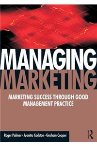 Managing Marketing: Marketing Success Through Good Management Systems