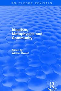 Idealism, Metaphysics and Community