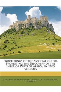 Proceedings of the Association for Promoting the Discovery of the Interior Parts of Africa