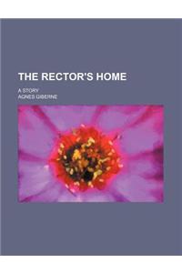 The Rector's Home; A Story