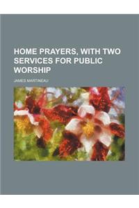 Home Prayers, with Two Services for Public Worship