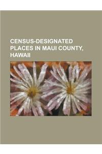 Census-Designated Places in Maui County, Hawaii