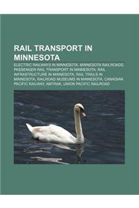 Rail Transport in Minnesota: Electric Railways in Minnesota, Minnesota Railroads, Passenger Rail Transport in Minnesota