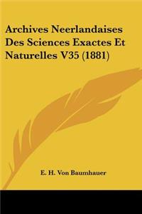 Archives Neerlandaises Des Sciences Exactes Et Naturelles V35 (1881)