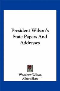 President Wilson's State Papers And Addresses