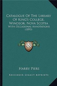 Catalogue Of The Library Of King's College, Windsor, Nova Scotia