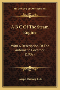 A B C Of The Steam Engine