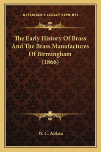 Early History Of Brass And The Brass Manufactures Of Birmingham (1866)