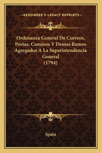 Ordenanza General De Correos, Postas, Caminos Y Demas Ramos Agregados A La Superintendencia General (1794)