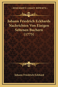 Johann Friedrich Eckhards Nachrichten Von Einigen Seltenen Buchern (1775)