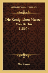 Die Koniglichen Museen Von Berlin (1867)