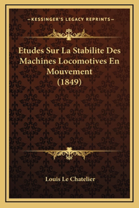 Etudes Sur La Stabilite Des Machines Locomotives En Mouvement (1849)