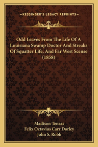 Odd Leaves From The Life Of A Louisiana Swamp Doctor And Streaks Of Squatter Life, And Far West Scense (1858)