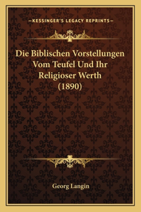 Biblischen Vorstellungen Vom Teufel Und Ihr Religioser Werth (1890)