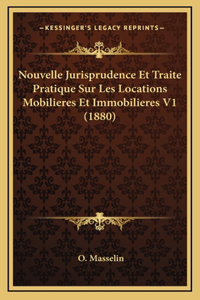 Nouvelle Jurisprudence Et Traite Pratique Sur Les Locations Mobilieres Et Immobilieres V1 (1880)
