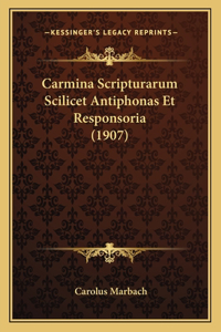 Carmina Scripturarum Scilicet Antiphonas Et Responsoria (1907)