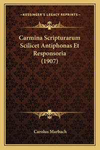 Carmina Scripturarum Scilicet Antiphonas Et Responsoria (1907)