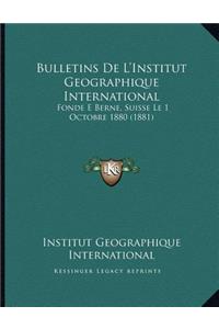 Bulletins De L'Institut Geographique International